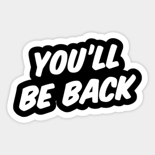 YOU'LL BE BACK Sticker